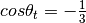 cos \theta_{t} = -\frac{1}{3}
