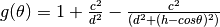g(\theta) = 1+\frac{c^{2}}{d^{2}}-\frac{c^{2}}{(d^{2}+(h-cos\theta)^{2})}