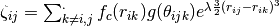 \zeta_{ij} = \sum_{k\neq i,j}^{.}f_{c}(r_{ik})g(\theta _{ijk})e^{\lambda\frac{3}{2}(r_{ij}-r_{ik})^{3}}