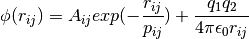\phi(r_{ij})=A_{ij}exp(-\frac{r_{ij}}{p_{ij}})+\frac{q_{1}q_{2}}{4\pi\epsilon_{0}r_{ij}}